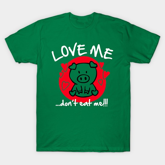 Love me, don't eat me T-Shirt by vegeteeshirt